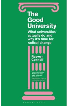 Coperta cărții 'The Good University: What Universities Actually Do and Why It's Time for Radical Change - Raewyn Connell'