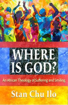 Coperta cărții 'Where Is God? an African Theology of Suffering and Smiling - Stan Chu Ilo'