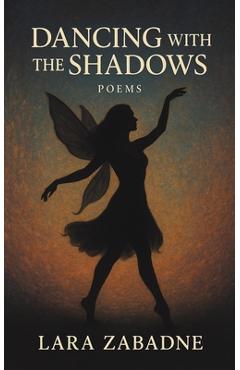 Poza produsului Dancing With the Shadows: Poems - Lara Zabadne