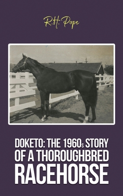 Doketo: The 1960s Story of a Thoroughbred Racehorse - R. H. Pope
