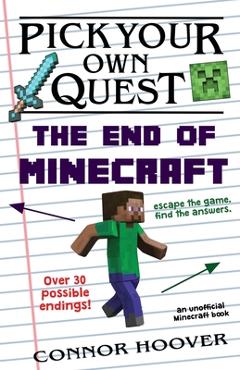 Coperta cărții 'Pick Your Own Quest: The End of Minecraft - Connor Hoover'