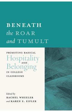 Beneath the Roar and Tumult: Promoting Radical Hospitality and Belonging in College Classrooms - Rachel Wheeler