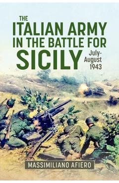 Coperta cărții 'The Italian Army in the Battle for Sicily: July-August 1943 - Massimiliano Afiero'