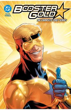 Coperta cărții 'Booster Gold: The Complete 2007 Series Book Three - Dan Jurgens'