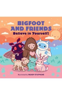Coperta cărții 'Bigfoot and Friends (Board Book): Believe in Yourself! - Wendy Stephens'