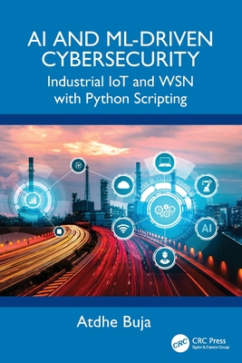 AI and ML-Driven Cybersecurity: Industrial Iot and Wsn with Python Scripting - Atdhe Buja