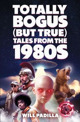 Coperta cărții 'Totally Bogus (But True) Tales from the 1980s - Will Padilla'