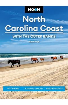 Coperta cărții 'Moon North Carolina Coast: With the Outer Banks: Best Beaches, Kayaking & Sailing, Weekend Getaways - Jason Frye'