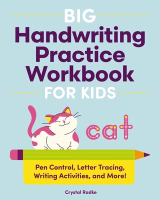 Big Handwriting Practice Workbook for Kids: Pen Control, Letter Tracing, Writing Activities, and More! - Crystal Radke