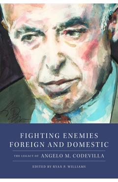 Coperta cărții 'Fighting Enemies Foreign and Domestic: The Legacy of Angelo Codevilla - Ryan P. Williams'