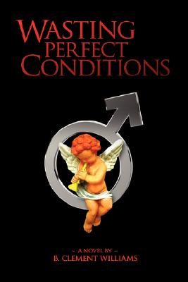 Wasting Perfect Conditions - B. Clement Williams