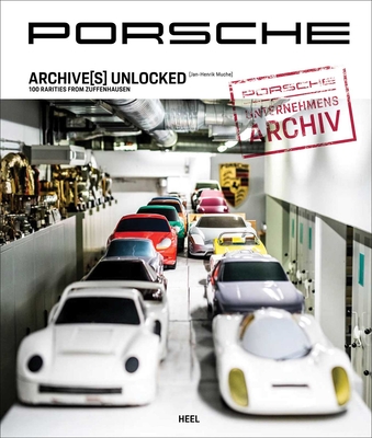 Porsche Archive(s) Unlocked: 100 Rarities from Zuffenhausen - Jan-henrik Muche