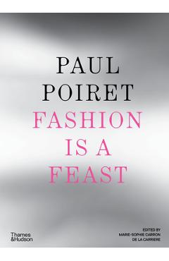 Poza produsului Paul Poiret: Fashion Is a Feast - Marie-sophie Carron De La Carrière