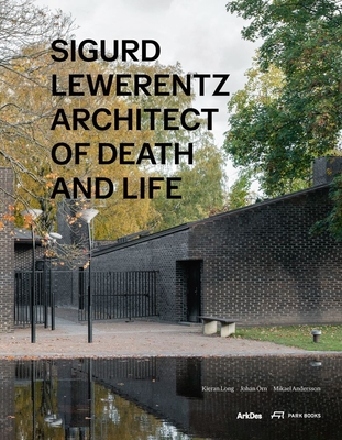 Sigurd Lewerentz: Architect of Death and Life - Kieran Long