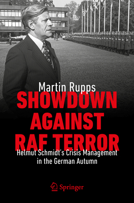 Showdown Against RAF Terror: Helmut Schmidt's Crisis Management in the German Autumn - Martin Rupps