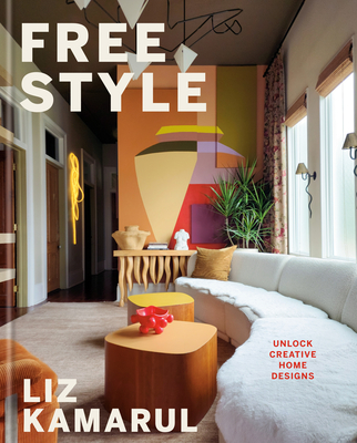 Coperta cărții 'Free Style: Unlock Creative Home Designs: An Interior Design Book - Liz Kamarul'