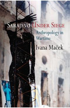 Coperta cărții 'Sarajevo Under Siege: Anthropology in Wartime - Ivana Maček'