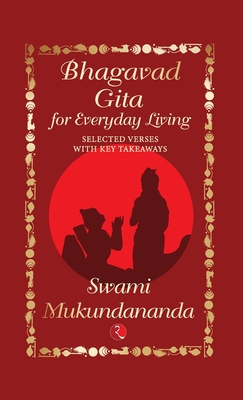 Bhagavad Gita for Everyday Living: Selected Verses with Key Takeaways - Swami Mukundananda