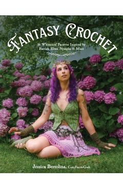 Coperta cărții 'Fantasy Crochet: 16 Whimsical Patterns Inspired by Faeries, Elves, Nymphs & More - Jessica Bertolina'