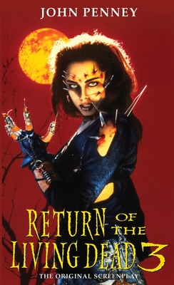 Return of the Living Dead 3: The Original Screenplay - John Penney