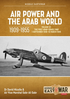 Coperta cărții 'Air Power and the Arab World 1909-1955 Volume 12: The First Arab-Israeli War 1 September 1948 - 15 March 1949 - David'