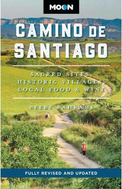 Moon Camino de Santiago: Sacred Sites, Historic Villages, Local Food & Wine - Beebe Bahrami