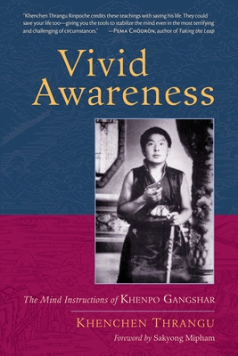 Vivid Awareness: The Mind Instructions of Khenpo Gangshar - Khenchen Thrangu