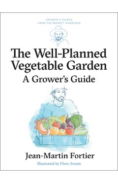 Coperta cărții 'The Well Planned Vegetable Garden: A Grower's Guide - Jean-martin Fortier'