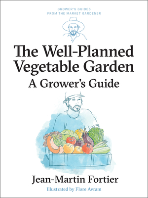 Coperta cărții 'The Well Planned Vegetable Garden: A Grower's Guide - Jean-martin Fortier'