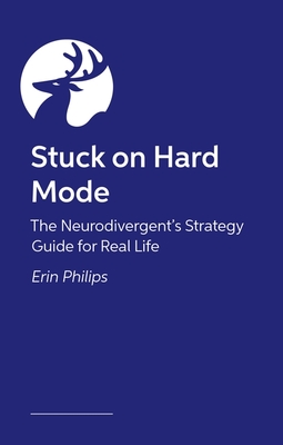 Coperta cărții 'Stuck on Hard Mode: The Adhd, Autistic and Audhd Strategy Guide for Real Life - Erin Phillips'