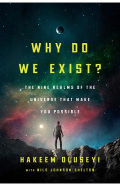 Coperta cărții 'Why Do We Exist?: The Nine Realms of Universe That Make You Possible - Hakeem Oluseyi'