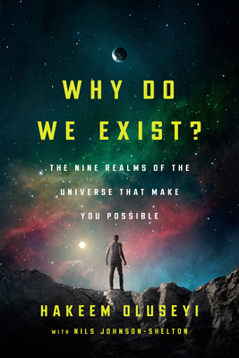 Coperta cărții 'Why Do We Exist?: The Nine Realms of Universe That Make You Possible - Hakeem Oluseyi'
