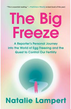 Coperta cărții 'The Big Freeze: A Reporter's Personal Journey into the World of Egg Freezing and the Quest to Control Our Fertility -'