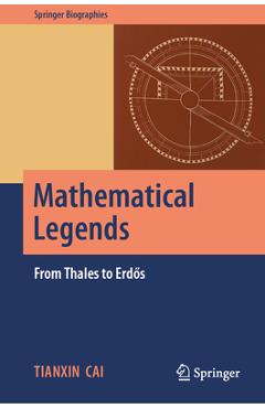 Mathematical Legends: From Thales to Erds - Tianxin Cai
