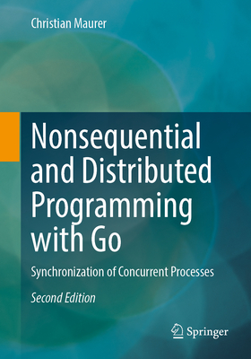 Nonsequential and Distributed Programming with Go: Synchronization of Concurrent Processes - Christian Maurer