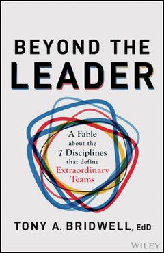 Coperta cărții 'Beyond the Leader: A Fable about the 7 Disciplines That Define Extraordinary Teams - Tony A. Bridwell'