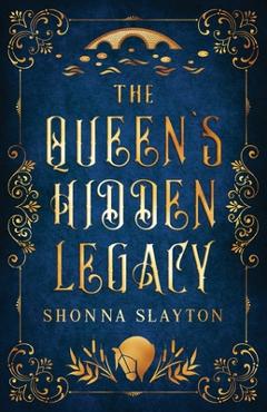 Coperta cărții 'The Queen's Hidden Legacy - Shonna Slayton'
