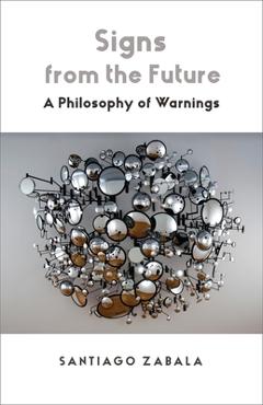 Poza produsului Signs from the Future: A Philosophy of Warnings - Santiago Zabala