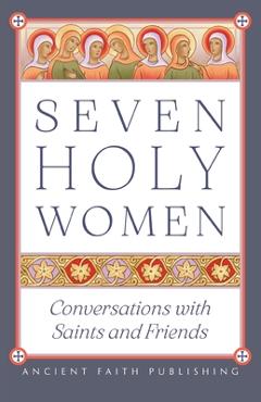 Coperta cărții 'Seven Holy Women: Conversations with Saints and Friends - Melinda Johnson'