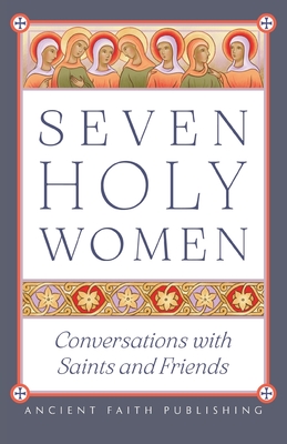 Coperta cărții 'Seven Holy Women: Conversations with Saints and Friends - Melinda Johnson'