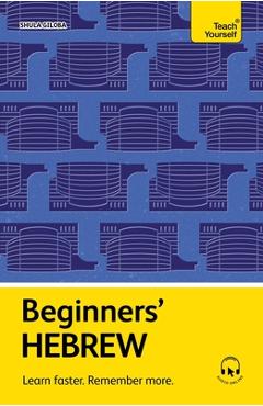 Coperta cărții 'Beginners' Hebrew: Learn Faster. Remember More. - Shula Gilboa'