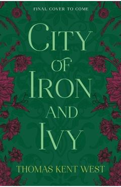 Coperta cărții 'City of Iron and Ivy - Thomas Kent West'
