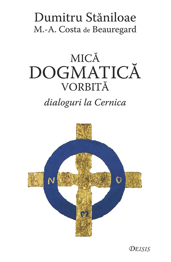 Mica dogmatica vorbita. Dialoguri la cernica - Dumitru Staniloae, M. Costa de Beauregard