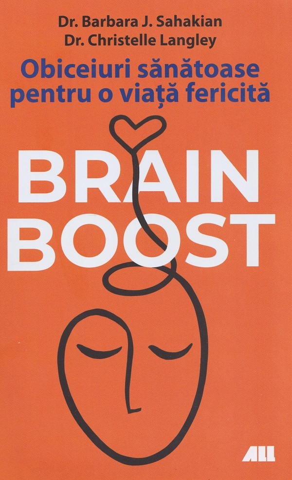 Brain Boost. Obiceiuri sanatoase pentru o viata fericita - Barbara J. Sahakin, Christelle Langley