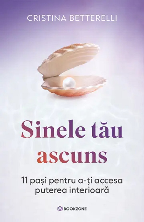 Sinele tau ascuns. 11 pasi pentru a-ti accesa puterea interioara - Cristina Betterelli