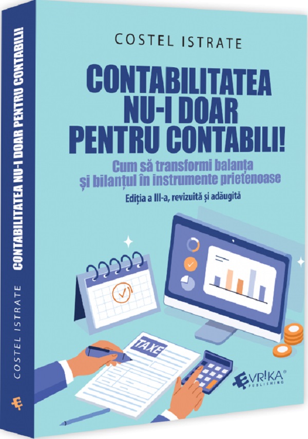Contabilitatea nu-i doar pentru contabili! Ed.3 - Costel Istrate