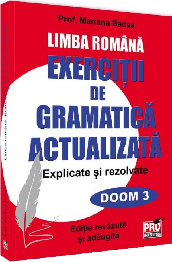 Limba romana. Exercitii de gramatica actualizata. Explicate si rezolvate - Mariana Badea