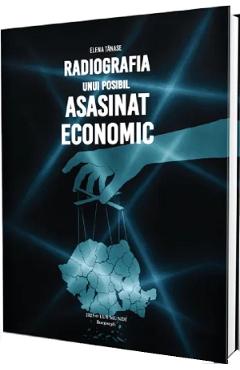 Poza produsului Radiografia unui posibil asasinat economic - Elena Tanase