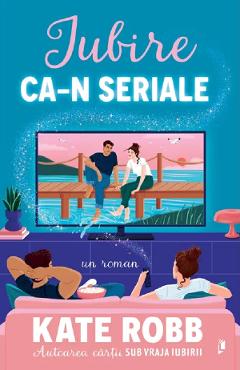 Coperta cărții 'Iubire ca-n seriale - Kate Robb'