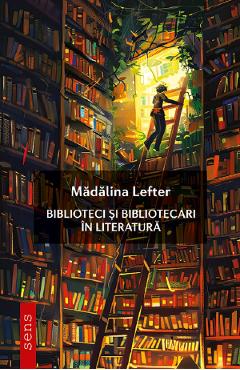 Poza produsului Biblioteci si bibliotecari in literatura - Madalina Lefter